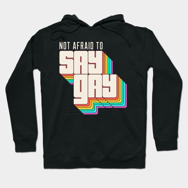 Not Afraid to Say Gay Hoodie by stuffbyjlim